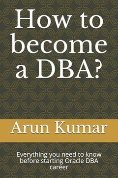 portada How to become a DBA?: Everything you need to know before starting Oracle DBA career (en Inglés)
