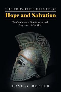 portada The Tripartite Helmet of Hope and Salvation: The Omniscience, Omnipotence, and Forgiveness of Our God (in English)