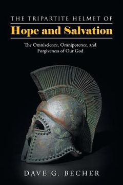 portada The Tripartite Helmet of Hope and Salvation: The Omniscience, Omnipotence, and Forgiveness of Our God (en Inglés)