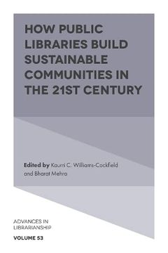 portada How Public Libraries Build Sustainable Communities in the 21St Century (Advances in Librarianship, 53) (en Inglés)