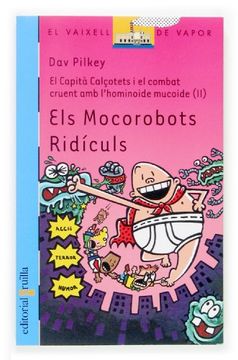 portada El Capità Calçotets i el combat cruent amb l'hominoide mucoide (2): Els Mocorobots Ridículs (Barco de Vapor Azul) (en Catalá)