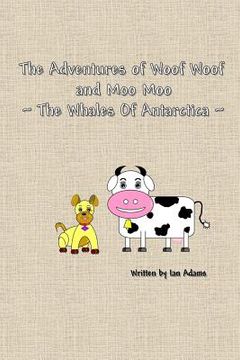 portada The Adventures Of Woof Woof and Moo Moo - The Whales Of Antarctica (en Inglés)
