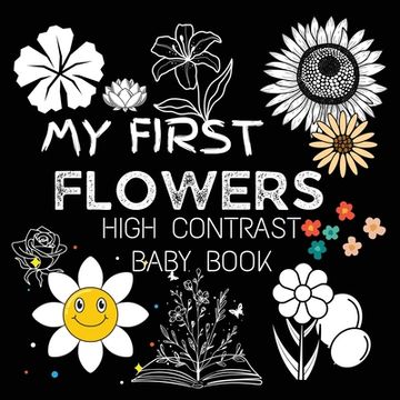 portada High Contrast Baby Book - Flowers: My First Flowers For Newborn, Babies, Infants High Contrast Baby Book of Flowers Black and White Baby Book
