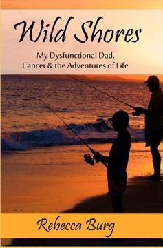 portada Wild Shores: My Dysfunctional Dad, Cancer, & the Adventures of Life (en Inglés)