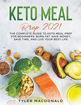 portada Keto Meal Prep 2021: The Complete Guide to Keto Meal Prep for Beginners: Burn Fat, Save Money, Save Time, and Live Your Best Life (en Inglés)