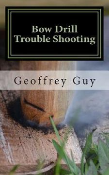 portada Bow Drill Trouble Shooting: case studies in friction firelighting (en Inglés)