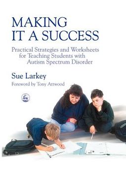 portada making it a success: practical strategies and worksheets for teaching students with autism spectrum disorder (en Inglés)
