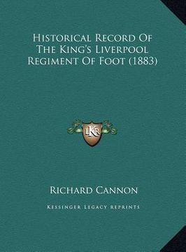 portada historical record of the king's liverpool regiment of foot (historical record of the king's liverpool regiment of foot (1883) 1883) (en Inglés)