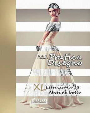 portada Pratica Disegno - XL Eserciziario 18: Abiti da ballo (en Italiano)