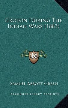 portada groton during the indian wars (1883) (en Inglés)