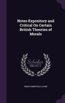 portada Notes Expository and Critical On Certain British Theories of Morals (en Inglés)