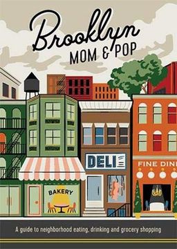 portada Brooklyn mom & Pop: A Guide to Neighborhood Eating, Drinking and Grocery Shopping (en Inglés)