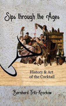 portada Sips Through the Ages: History and Art of the Cocktail (en Inglés)