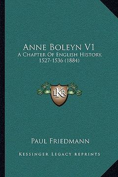 portada anne boleyn v1: a chapter of english history, 1527-1536 (1884) (in English)