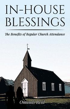 portada In-House Blessings: The Benefits of Regular Church Attendance (en Inglés)