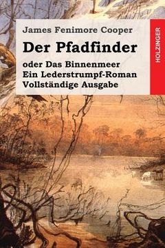 portada Der Pfadfinder: oder Das Binnenmeer. Ein Lederstrumpf-Roman. Vollständige Ausgabe (in German)