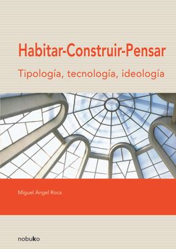 portada Habitar: Construir: Pensar: Tipologia, Tecnologia, Ideologia