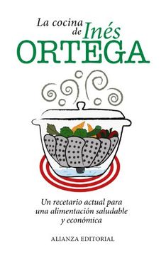 La cocina de Inés Ortega: Un recetario actual para una alimentación saludable y económica (Libros Singulares (Ls))