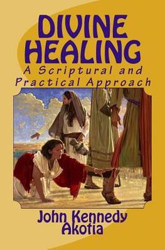 portada Divine Healing: A Scriptural and Practical Approach (en Inglés)