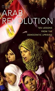 portada Arab Revolution: Ten Lessons From the Democratic Uprising (Comparative Politics and International Studies) (en Inglés)