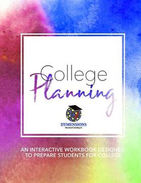 portada College Planning: An Interactive Workbook Designed to Prepare Students for College (en Inglés)