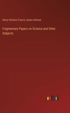 portada Fragmentary Papers on Science and Other Subjects (en Inglés)