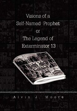 portada Visions of a Self-Named Prophet or the Legend of Exterminator 13 (en Inglés)