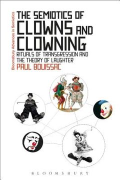 portada The Semiotics of Clowns and Clowning: Rituals of Transgression and the Theory of Laughter (en Inglés)
