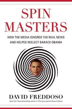 portada Spin Masters: How the Media Ignored the Real News and Helped Reelect Barack Obama (in English)