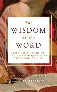 portada The Wisdom of the Word: Biblical Answers to ten Pressing Questions About Catholicism (en Inglés)