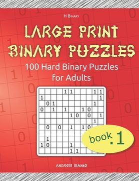 portada Large Print Binary Puzzles: 100 Hard Binary Puzzles for Adults (en Inglés)