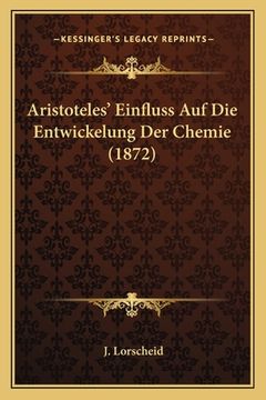 portada Aristoteles' Einfluss Auf Die Entwickelung Der Chemie (1872) (en Alemán)