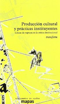 Produccion Cultural y Practicas Instituyentes (Mapas (Traficantes de Sueños))