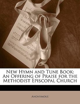 portada new hymn and tune book: an offering of praise for the methodist episcopal church (in English)