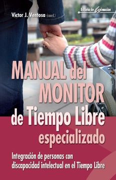 portada Manual del Monitor de Tiempo Libre Especializado: Integración de Personas con Discapacidad Intelectual en el Tiempo Libre (Escuela de Animación) (in Spanish)