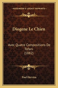 portada Diogene Le Chien: Avec Quatre Compositions De Tofani (1882) (en Francés)