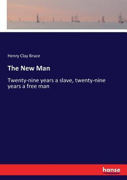 portada The New Man: Twenty-nine years a slave, twenty-nine years a free man (en Inglés)