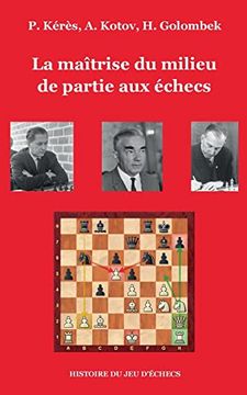 portada La maîtrise du milieu de partie aux échecs (in French)