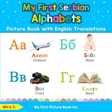 portada My First Serbian Alphabets Picture Book with English Translations: Bilingual Early Learning & Easy Teaching Serbian Books for Kids (en Inglés)