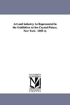 portada art and industry as represented in the exhibition at the crystal palace, new york--1853-4;