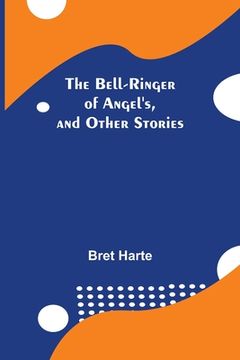 portada The Bell-Ringer Of Angel'S, And Other Stories (in English)