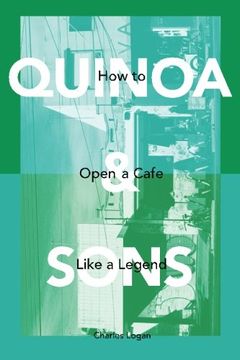 portada Quinoa & Sons: How to Open a Cafe like a Legend.