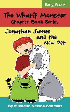 portada The Whatif Monster Chapter Book Series: Jonathan James and the New Pet (en Inglés)