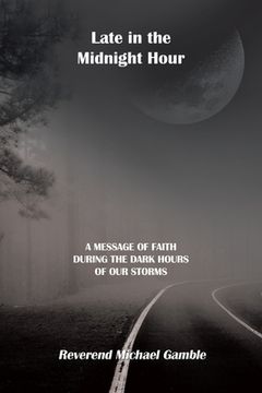 portada Late in the Midnight Hour: A Message of Faith During the Dark Hours of Our Storms (en Inglés)