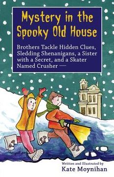portada Mystery in the Spooky Old House: Brothers Tackle Hidden Clues, Sledding Shenanigans, a Sister with a Secret, and a Skater Named Crusher (en Inglés)
