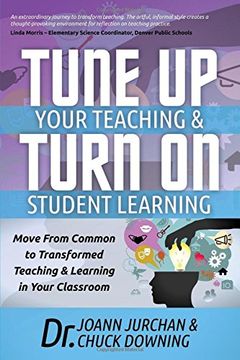 portada Tune up Your Teaching and Turn on Student Learning: Move From Common to Transformed Teaching and Learning in Your Classroom (en Inglés)