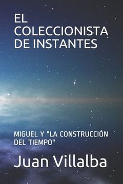 portada El Coleccionista de Instantes: Miguel Y "La Construcción del Tiempo" (in Spanish)