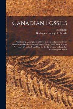 portada Canadian Fossils [microform]: Containing Descriptions of New Genera and Species From Silurian and Devonianformations of Canada, With Some Species Pr (en Inglés)