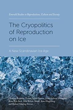portada The Cryopolitics of Reproduction on Ice: A new Scandinavian ice age (Emerald Studies in Reproduction, Culture and Society) (en Inglés)