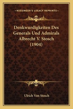 portada Denkwurdigkeiten Des Generals Und Admirals Albrecht V. Stosch (1904) (en Alemán)